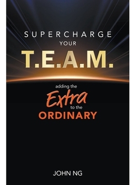 预订 Supercharge Your T.E.A.M.: Adding the Extra to the Ordinary 超级赋能你的团队：予平凡以非凡: 9789819824649