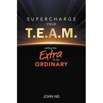 预订 Supercharge Your T.E.A.M.: Adding the Extra to the Ordinary 超级赋能你的团队：予平凡以非凡: 9789819824649