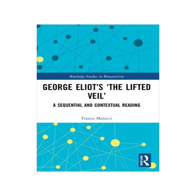[预订]George Eliot’s ’The Lifted Veil’: A Sequential and Contextual Reading 9781032183602