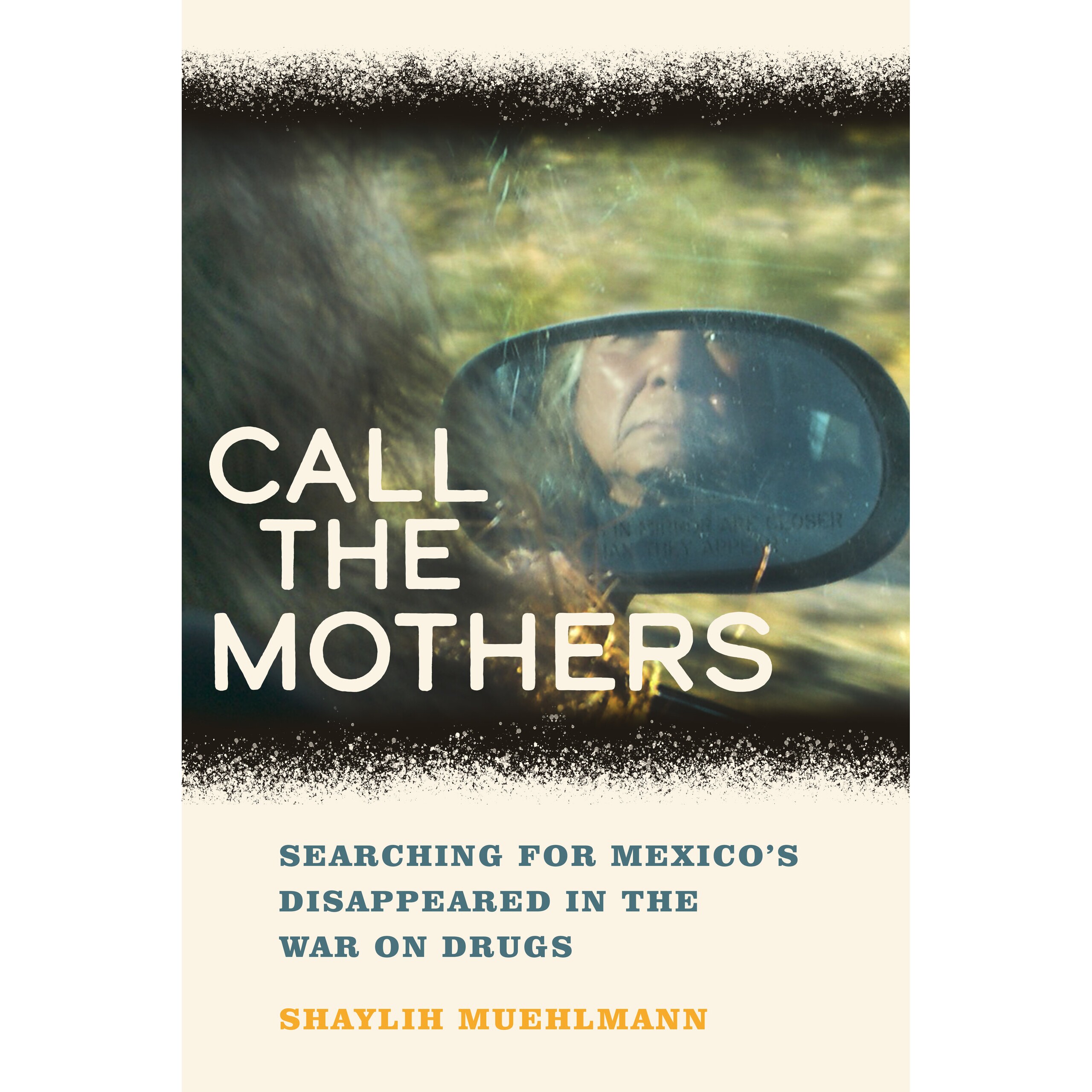 预订 Call the Mothers: Searching for Mexico’s Disappeared in the War on Drugs Volume 58 Searching for Mexico’s Disappe