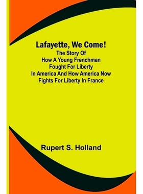 预订 Lafayette, We Come!;The Story of How a Young Frenchman Fought for Liberty in America and How America Now Fights for