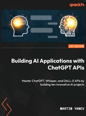 预订 Building AI Applications with ChatGPT APIs: Master ChatGPT, Whisper, and DALL-E APIs by building ten innovative AI
