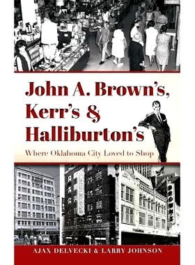 预订 John A. Brown’s, Kerr’s & Halliburton’s: Where Oklahoma City Loved to Shop: 9781540201027