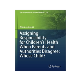 [预订]Assigning Responsibility for Children’s Health When Parents and Authorities Disagree: Whose Child? 9783030877002