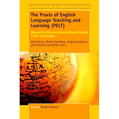 预订 The Praxis of English Language Teaching and Learning (PELT): Beyond the Binaries: Researching Critically in EFL Cla