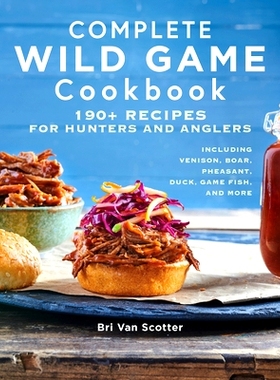 预订 Complete Wild Game Cookbook: 190+ Recipes for Hunters and Anglers: 9781647397333