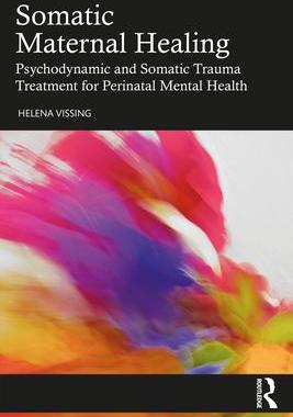 [预订]Somatic Maternal Healing: Psychodynamic and Somatic Trauma Treatment for Perinatal Mental Health 9781032315249