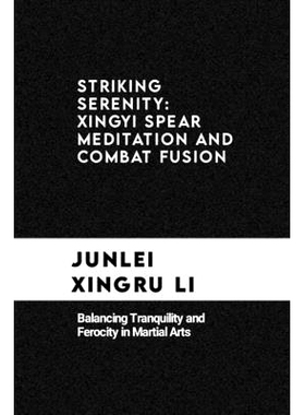 预订 Striking Serenity: Xingyi Spear Meditation and Combat Fusion: Balancing Tranquility and Ferocity in Martial Arts: 9