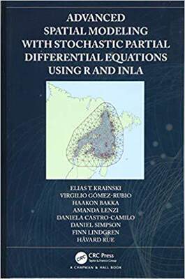 【预售】Advanced Spatial Modeling with Stochastic Partial Differential Equations Using R and INLA