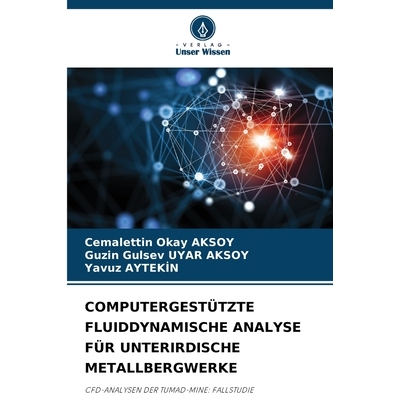 预订 COMPUTERGESTÜTZTE FLUIDDYNAMISCHE ANALYSE FÜR UNTERIRDISCHE METALLBERGWERKE: CFD-ANALYSEN DER TUMAD-MINE: FALLSTU