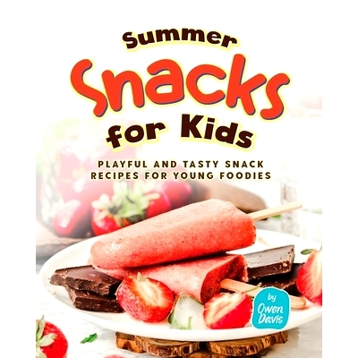 预订 Summer Snacks for Kids: Playful and Tasty Snack Recipes for Young Foodies: 9798860708136