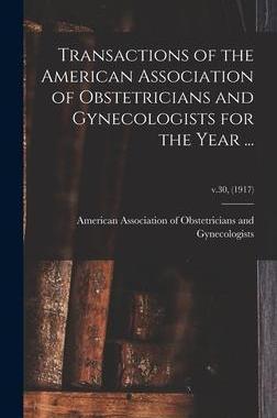 [预订]Transactions of the American Association of Obstetricians and Gynecologists for the Year ...; v.30,  9781013425684