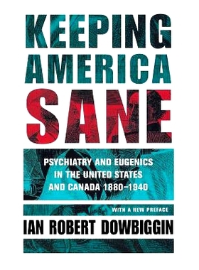 预订 Keeping America Sane: Psychiatry and Eugenics in the United States and Canada, 1880 1940: 9780801433566