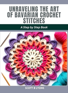 预订 Unraveling the Art of Bavarian Crochet Stitches: A Step by Step Book: 9798880251858