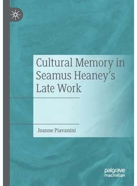 预订 Cultural Memory in Seamus Heaney’s Late Work 西默斯·希尼晚期作品中的文化记忆: 9783030469290
