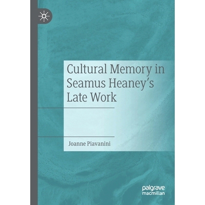 预订 Cultural Memory in Seamus Heaney’s Late Work 西默斯·希尼晚期作品中的文化记忆: 9783030469290