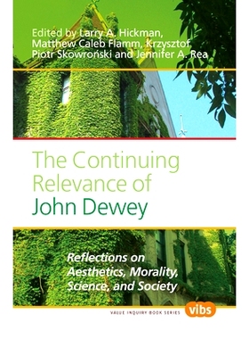 预订 The Continuing Relevance of John Dewey: Reflections on Aesthetics, Morality, Science, and Society 约翰 杜威的持续关