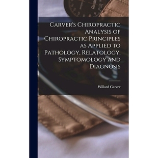 预订 Carver’s Chiropractic Analysis of Chiropractic Principles as Applied to Pathology, Relatology, Symptomology and Di