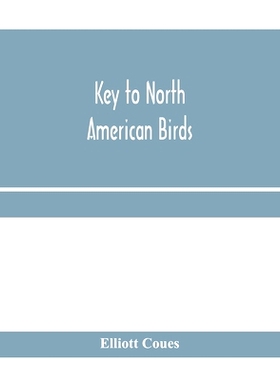 预订 Key to North American birds. Containing a concise account of every species of living and fossil bird at present kno