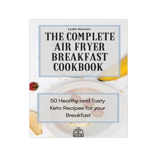 [预订]The Complete Air Fryer Breakfast Cookbook: 50 Healthy and Tasty Keto Recipes for your Breakfast 9781802770063