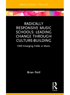 预订 Radically Responsive Music Schools: Leading Change through Culture-Building 积极响应的音乐*：通过文化建设*变