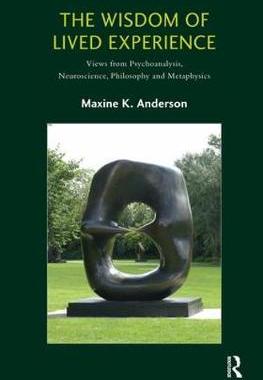 【预订】The Wisdom of Lived Experience: Views from Psychoanalysis, Neuroscience, Philosophy and Metaphysics