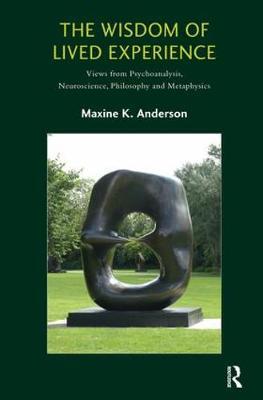 【预订】The Wisdom of Lived Experience: Views from Psychoanalysis, Neuroscience, Philosophy and Metaphysics
