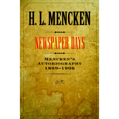 预订 Newspaper Days: Mencken’s Autobiography: 1899-1906 报纸时代：门肯自传：1899-1906: 9780801885341