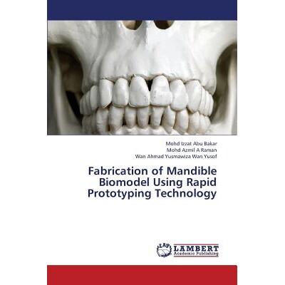 预订 Fabrication of Mandible Biomodel Using Rapid Prototyping Technology: 9783659394683