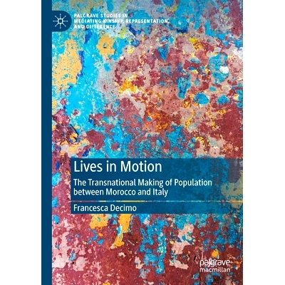 预订 Lives in Motion: The Transnational Making of Population between Morocco and Italy 运动中的生命：摩洛哥与意大利的人