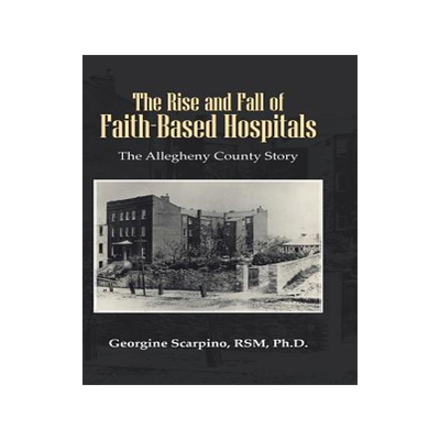 预订 The Rise and Fall of Faith-Based Hospitals: The Allegheny County Story