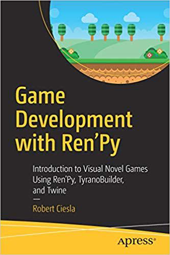 【预售】Game Development with Ren’py: Introduction to Visual Novel Games Using Ren’py, Tyranobuilder, and Twine