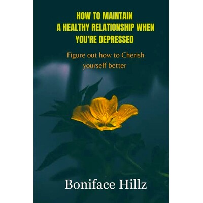 预订 How to Maintain a Healthy Relationship When You’re Depressed: figure out how to Cherish yourself better: 979887147