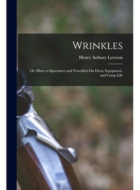 预订 Wrinkles: Or, Hints to Sportsmen and Travellers On Dress, Equipment, and Camp Life: 9781019138267