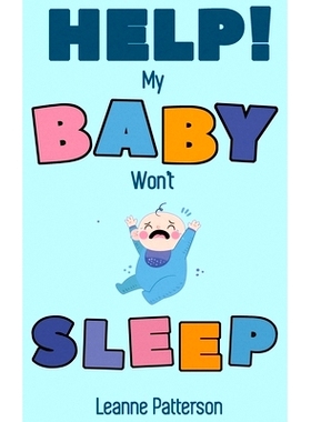 预订 Help! My Baby Won’t Sleep: The Exhausted Parent’s Loving Guide to Baby Sleep Training, Developing Healthy Infant