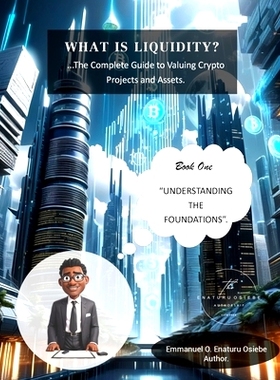 预订 What is Liquidity? The Complete Guide to Valuing Crypto Projects and Assets.: Book One - Understanding the Foundati