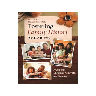 [预订]Fostering Family History Services: A Guide for Librarians, Archivists, and Volunteers 9781610695411