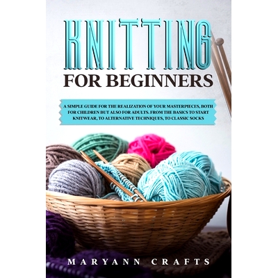 预订 Knitting for beginners: A simple guide For the realization of your masterpieces, both for children but also for adu