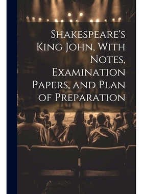 预订 Shakespeare’s King John, With Notes, Examination Papers, and Plan of Preparation: 9781021656216