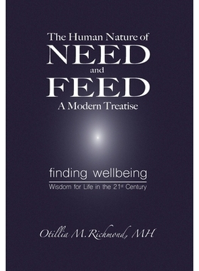 预订 The Human Nature of Need and Feed A Modern Treatise: Finding Wellbeing Wisdom for Life in the 21st Century: 9798988