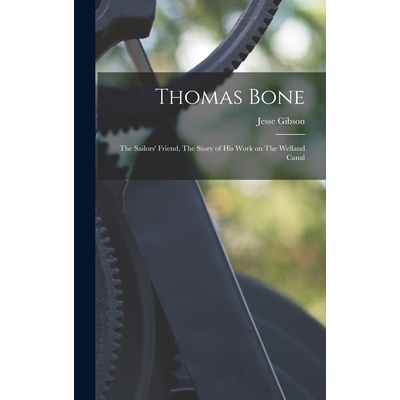 预订 Thomas Bone: The Sailors’ Friend, The Story of his Work on The Welland Canal 9781018140476