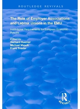 预订 The Role of Employer Associations and Labour Unions in the EMU: Institutional Requirements for European Economic Po