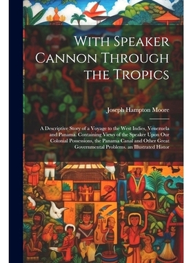 预订 With Speaker Cannon Through the Tropics: A Descriptive Story of a Voyage to the West Indies, Venezuela and Panama.