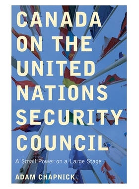 预订 Canada on the United Nations Security Council: A Small Power on a Large Stage 联合国安理会的加拿大：大舞台上的小国:
