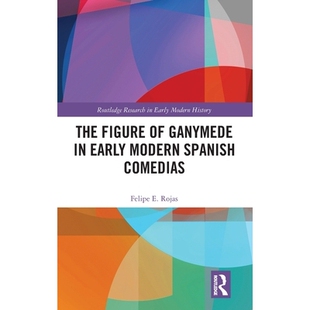 预订 The Figure of Ganymede in Early Modern Spanish Comedias 近代早期西班牙喜剧作品中的伽倪墨得斯形象: 9781032317830
