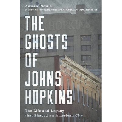预订 The Ghosts of Johns Hopkins: The Life and Legacy that Shaped an American City 约翰霍普金斯大学的幽灵:塑造美国城市的