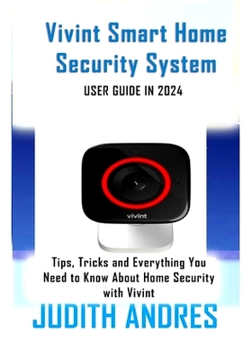 预订 Vivint Smart Home Security System USER GUIDE IN 2024: Tips, Tricks and Everything You Need to Know About Home Secur