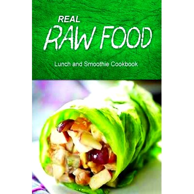 预订 Real Raw Food - Lunch and Smoothie Cookbook: Raw diet cookbook for the raw lifestyle: 9781500186869