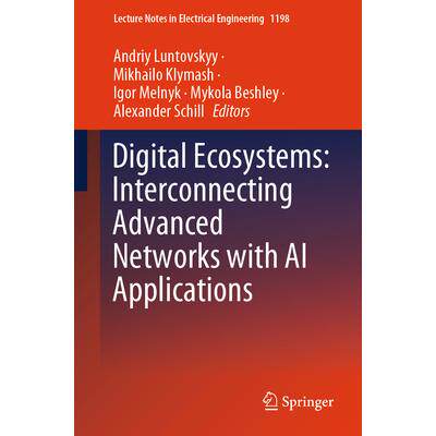 预订 Digital Ecosystems: Interconnecting Advanced Networks with AI Applications数字生态系统：把*网络与人工智能应用程