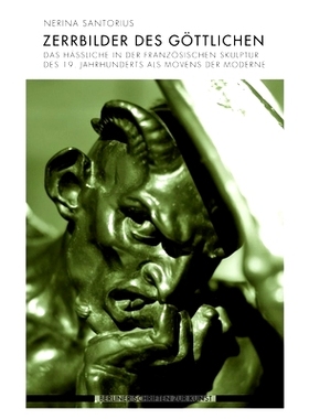 预订 Zerrbilder des Göttlichen: Das Hässliche in der französischen Skulptur des 19. Jahrhunderts als Movens der Moder